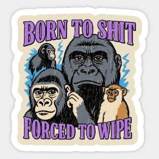 Born to Shit Forced to Wipe Absurdist Humor Meme Sticker